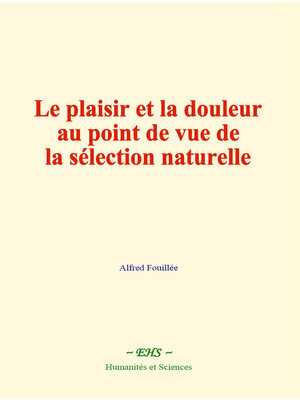 cover image of Le plaisir et la douleur au point de vue de la sélection naturelle